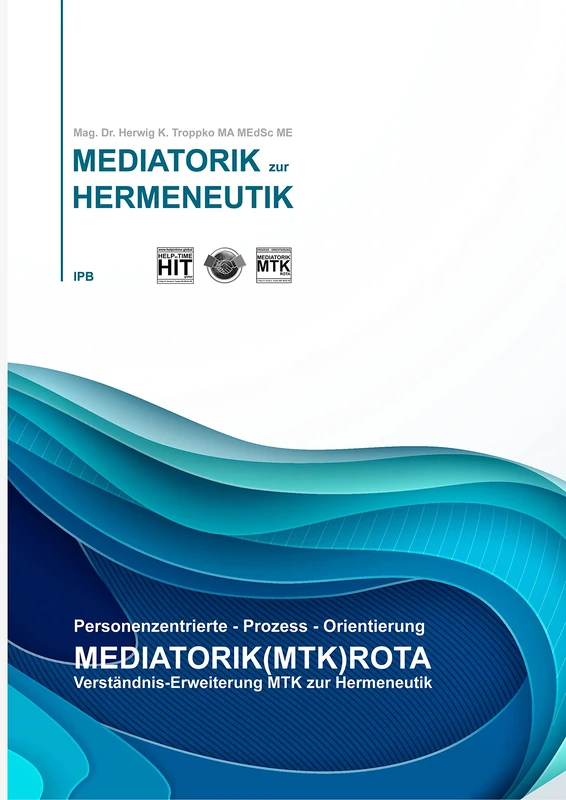 Verständnisereiterung MTK zur HERMENEUTIK: Personenzentrierte-Prozess-Orientierung, Mediatorik(MTK)Rota