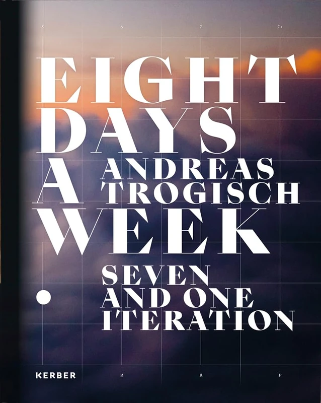 Andreas Trogisch: Eight Days A Week. Seven And One Iteration - Image 1