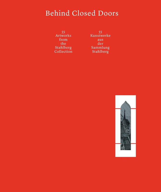 Behind Closed Doors: 55 Artworks from the Stahlberg Collection