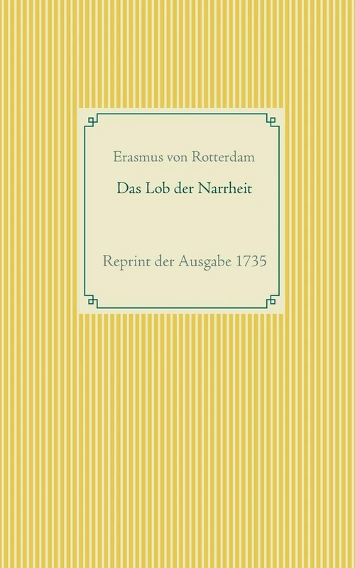 Das Lob der Narrheit: Reprint der Ausgabe 1735