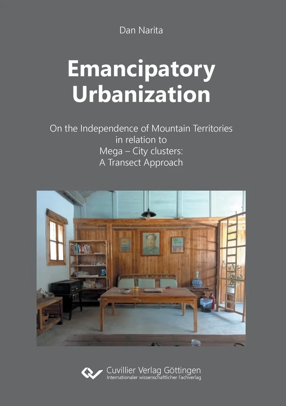 Emancipatory Urbanization: On the Independence of Mountain Territories in relation to Mega - City clusters: A Transect Approach