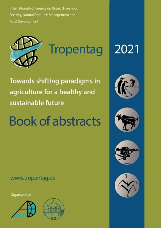 Tropentag 2021 - International Research on Food Security, Natural Resource Management and Rural Development.Towards shifting paradigms in agriculture ... and sustainable future - Book of abstracts