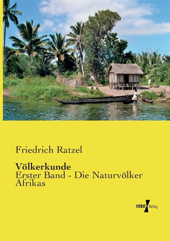 Völkerkunde: Erster Band - Die Naturvölker Afrikas