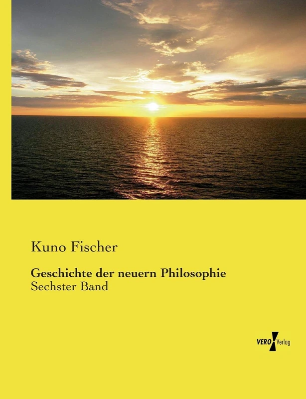 Geschichte der neuern Philosophie: Sechster Band
