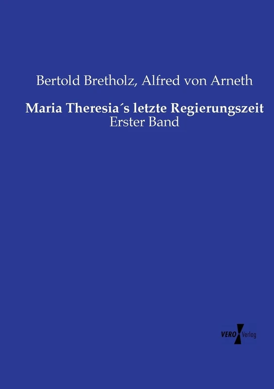 Maria Theresia´s letzte Regierungszeit: Erster Band