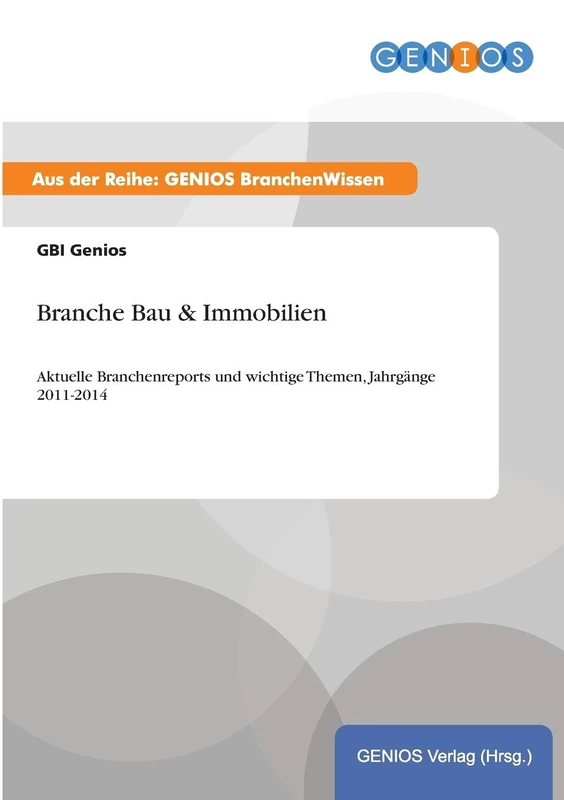 Branche Bau & Immobilien: Aktuelle Branchenreports und wichtige Themen, Jahrgänge 2011-2014 - Image 1