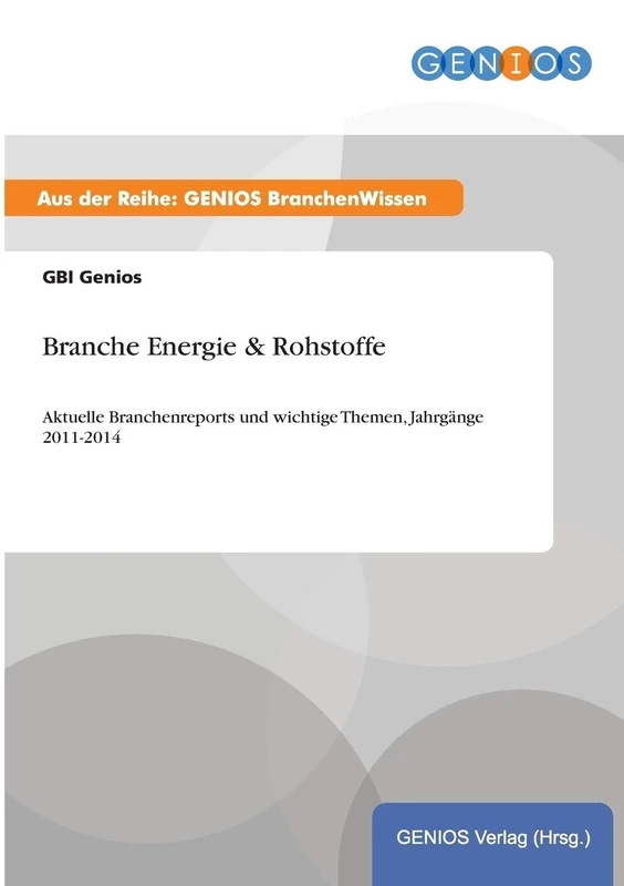 Branche Energie & Rohstoffe: Aktuelle Branchenreports und wichtige Themen, Jahrgänge 2011-2014 - Image 1