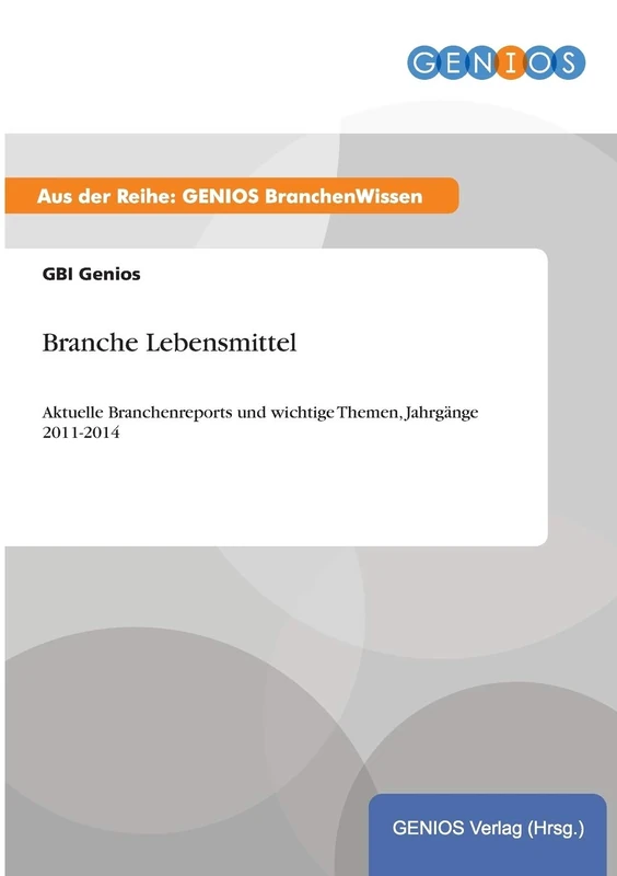 Branche Lebensmittel: Aktuelle Branchenreports und wichtige Themen, Jahrgänge 2011-2014 - Image 1