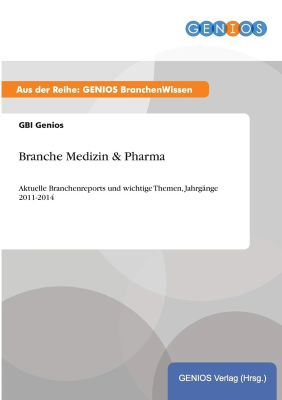 Branche Medizin & Pharma: Aktuelle Branchenreports und wichtige Themen, Jahrgänge 2011-2014