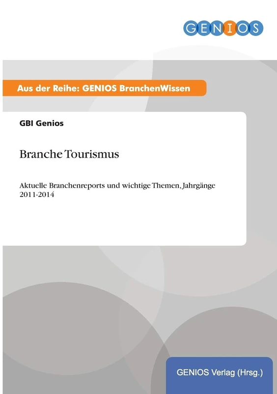 Branche Tourismus: Aktuelle Branchenreports und wichtige Themen, Jahrgänge 2011-2014