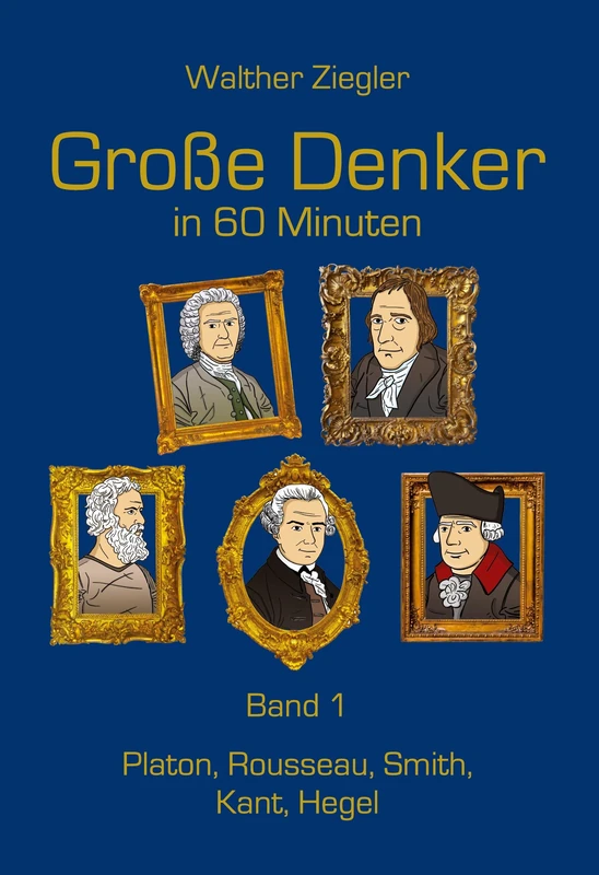 Große Denker in 60 Minuten - Band 1: Platon, Rousseau, Smith, Kant, Hegel - Image 1