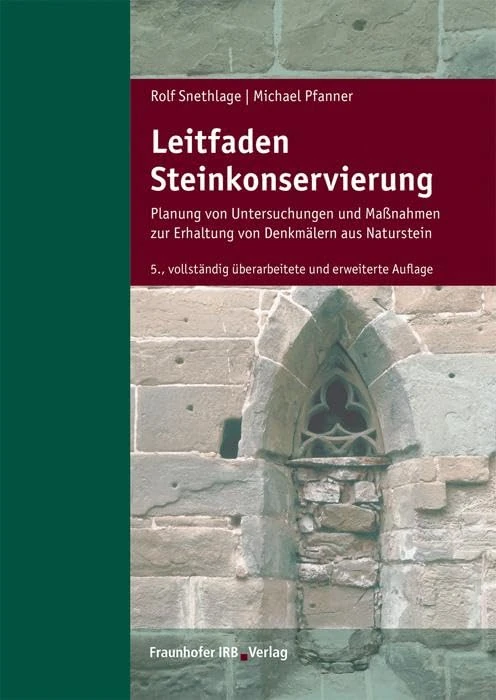 Leitfaden Steinkonservierung.: Planung von Untersuchungen und Maßnahmen zur Erhaltung von Denkmälern aus Naturstein.