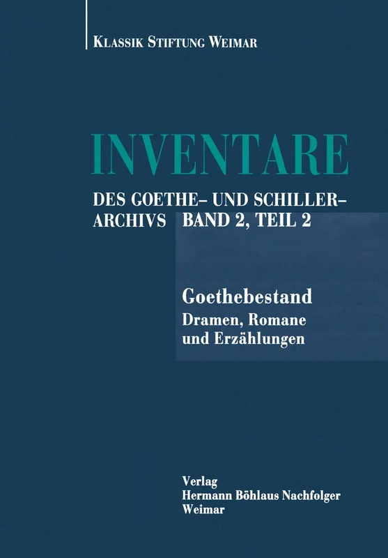Inventare des Goethe- und Schiller-Archivs: Band 2: Goethebestand.Teil 2: Dramen, Romane und Erzählungen