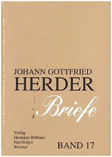 Johann Gottfried Herder. Briefe.: Siebzehnter Band: Nachträge, Bibelstellenverzeichnis, Sprichwörter und sprichwörtliche Redensarten, Literaturverzeichnis (J.G. Herder / Briefe)
