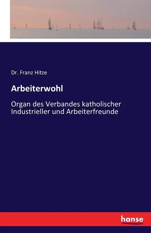 Arbeiterwohl: Organ des Verbandes katholischer Industrieller und Arbeiterfreunde