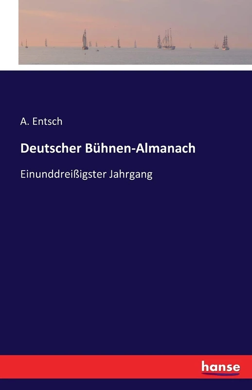 Deutscher Bühnen-Almanach: Einunddreißigster Jahrgang