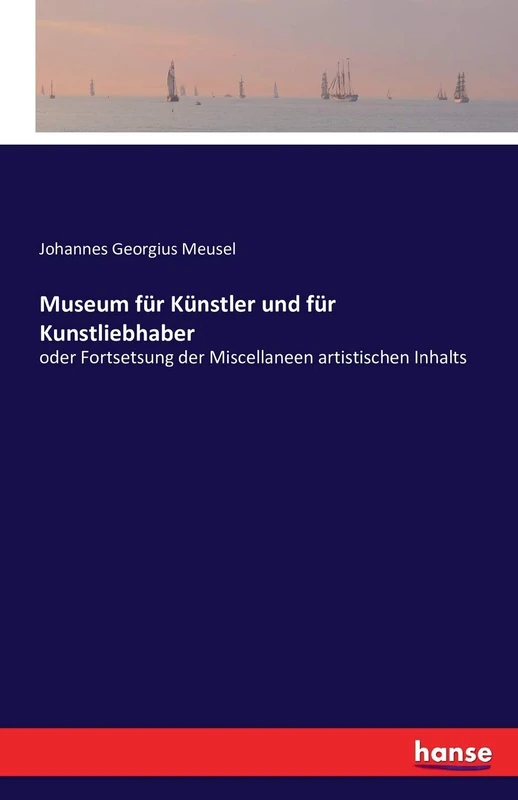 Museum für Künstler und für Kunstliebhaber: oder Fortsetsung der Miscellaneen artistischen Inhalts