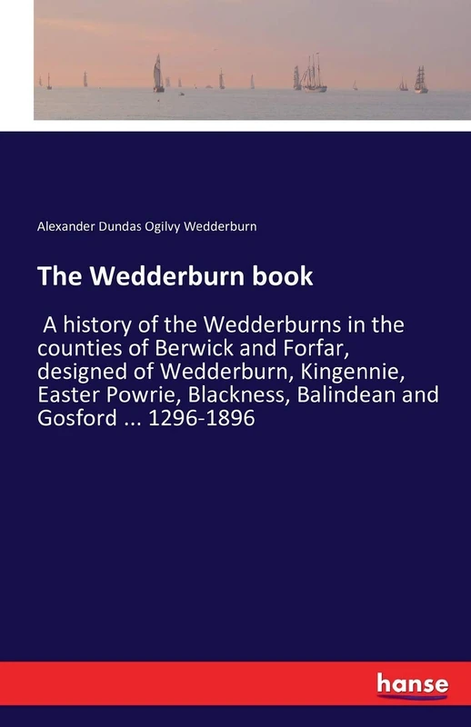 The Wedderburn book: A history of the Wedderburns in the counties of Berwick and Forfar, designed of Wedderburn, Kingennie, Easter Powrie, Blackness, Balindean and Gosford ... 1296-1896 - Image 1