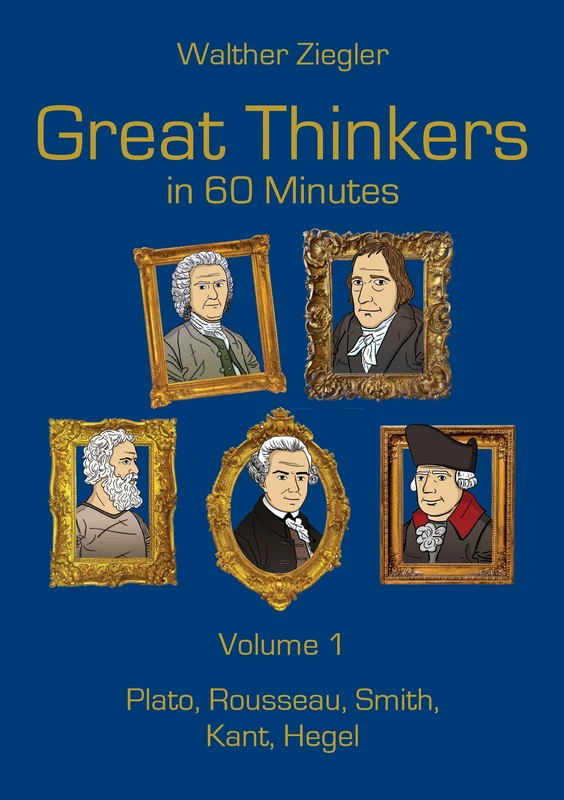 Great Thinkers in 60 Minutes - Volume 1: Plato, Rousseau, Smith, Kant, Hegel - Image 1