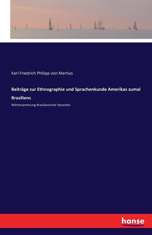 Beiträge zur Ethnographie und Sprachenkunde Amerikas zumal Brasiliens: Wörtersammlung Brasilianischer Sprachen