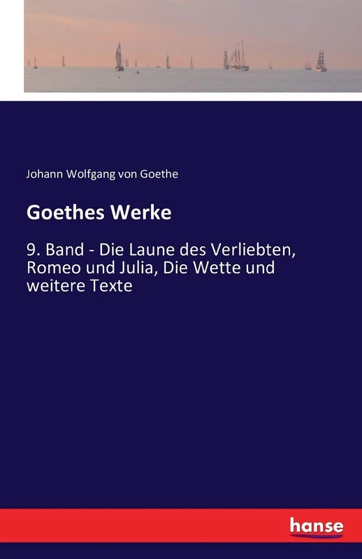 Goethes Werke: 9. Band - Die Laune des Verliebten, Romeo und Julia, Die Wette und weitere Texte