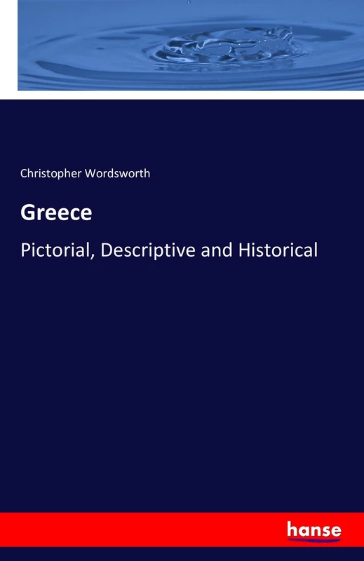 Greece: Pictorial, Descriptive and Historical