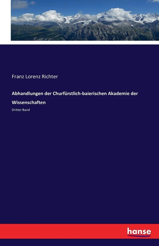 Abhandlungen der Churfürstlich-baierischen Akademie der Wissenschaften: Dritter Band