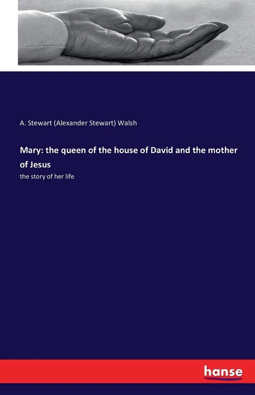 Mary: the queen of the house of David and the mother of Jesus: the story of her life - Image 1