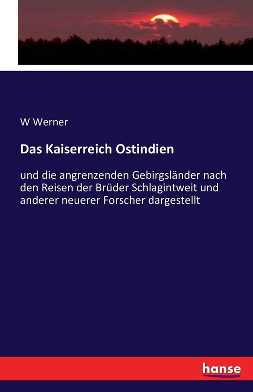Das Kaiserreich Ostindien: und die angrenzenden Gebirgsländer nach den Reisen der Brüder Schlagintweit und anderer neuerer Forscher dargestellt
