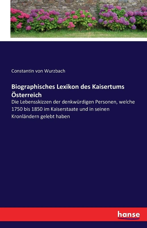 Biographisches Lexikon des Kaisertums Österreich: Die Lebensskizzen der denkwürdigen Personen, welche 1750 bis 1850 im Kaiserstaate und in seinen Kronländern gelebt haben