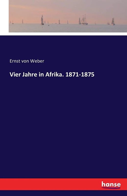 Vier Jahre in Afrika. 1871-1875