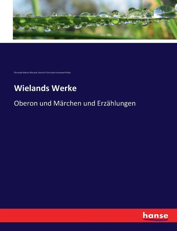 Wielands Werke: Oberon und Märchen und Erzählungen