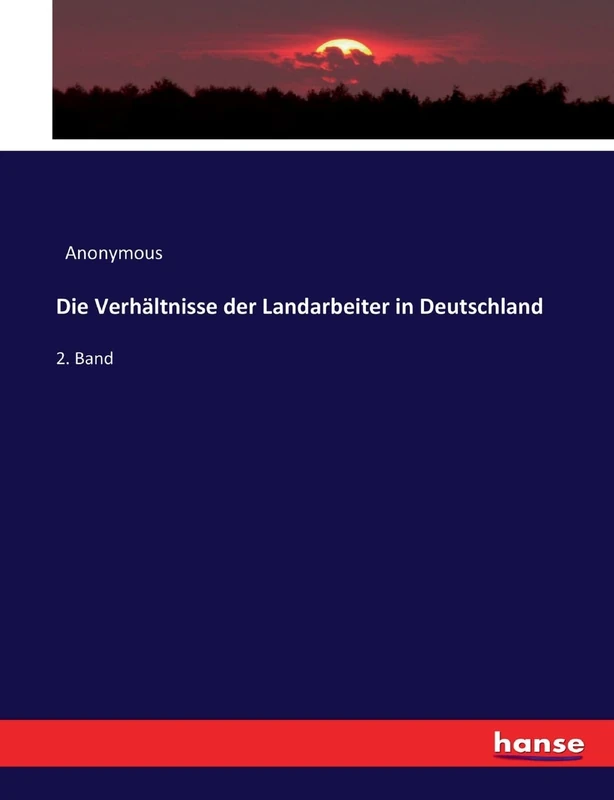 Die Verhältnisse der Landarbeiter in Deutschland: 2. Band