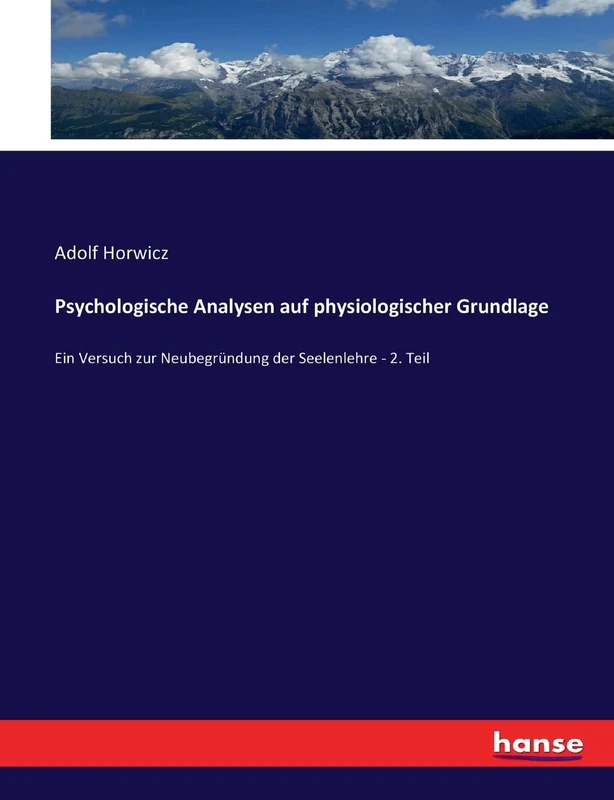 Psychologische Analysen auf physiologischer Grundlage: Ein Versuch zur Neubegründung der Seelenlehre - 2. Teil