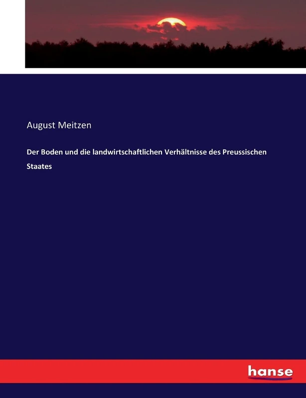 Der Boden und die landwirtschaftlichen Verhältnisse des Preussischen Staates