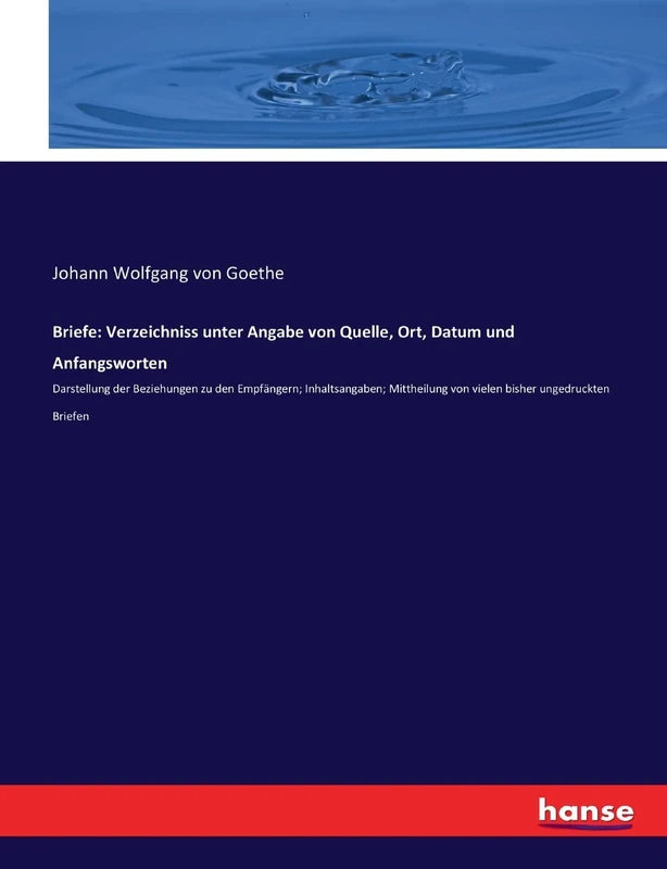 Briefe: Verzeichniss unter Angabe von Quelle, Ort, Datum und Anfangsworten: Darstellung der Beziehungen zu den Empfängern; Inhaltsangaben; Mittheilung von vielen bisher ungedruckten Briefen - Image 1