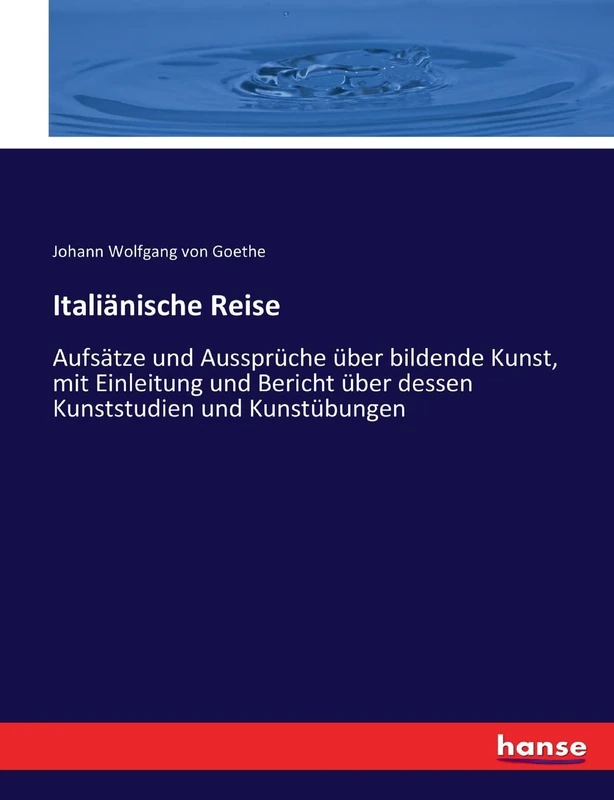 Italiänische Reise: Aufsätze und Aussprüche über bildende Kunst, mit Einleitung und Bericht über dessen Kunststudien und Kunstübungen - Image 1