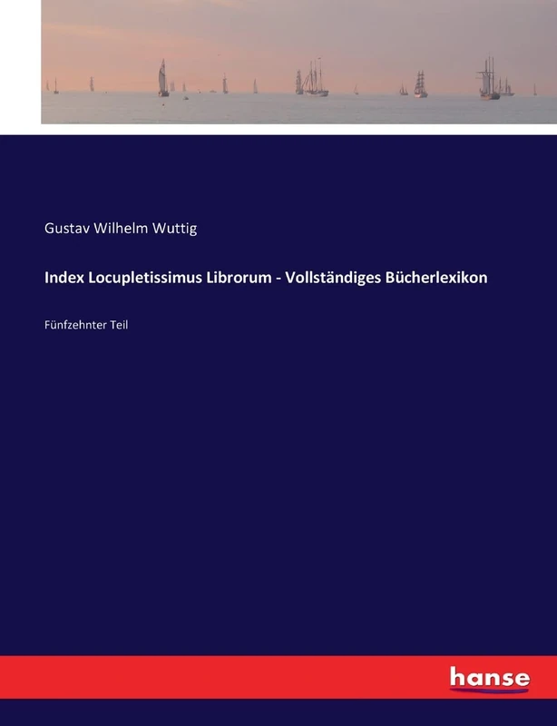 Index Locupletissimus Librorum - Vollständiges Bücherlexikon: Fünfzehnter Teil
