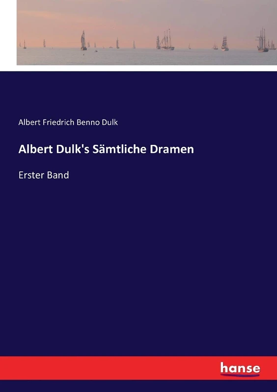 Albert Dulk's Sämtliche Dramen: Erster Band
