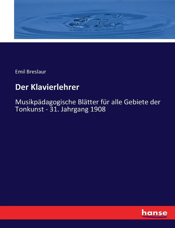 Der Klavierlehrer: Musikpädagogische Blätter für alle Gebiete der Tonkunst - 31. Jahrgang 1908 - Image 1