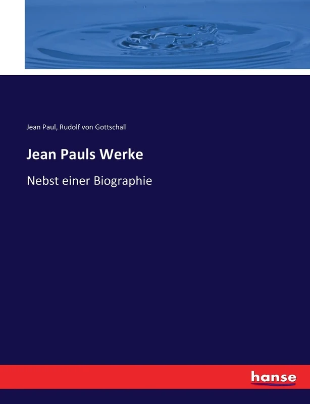 Jean Pauls Werke: Nebst einer Biographie