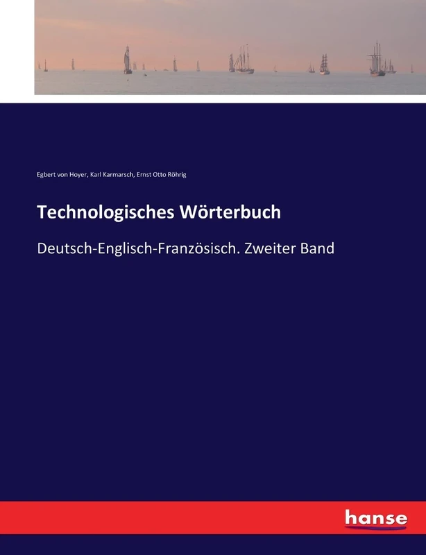 Technologisches Wörterbuch: Deutsch-Englisch-Französisch. Zweiter Band