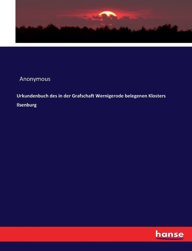 Urkundenbuch des in der Grafschaft Wernigerode belegenen Klosters Ilsenburg