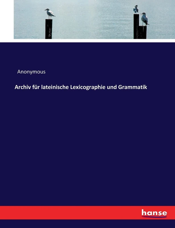 Archiv für lateinische Lexicographie und Grammatik
