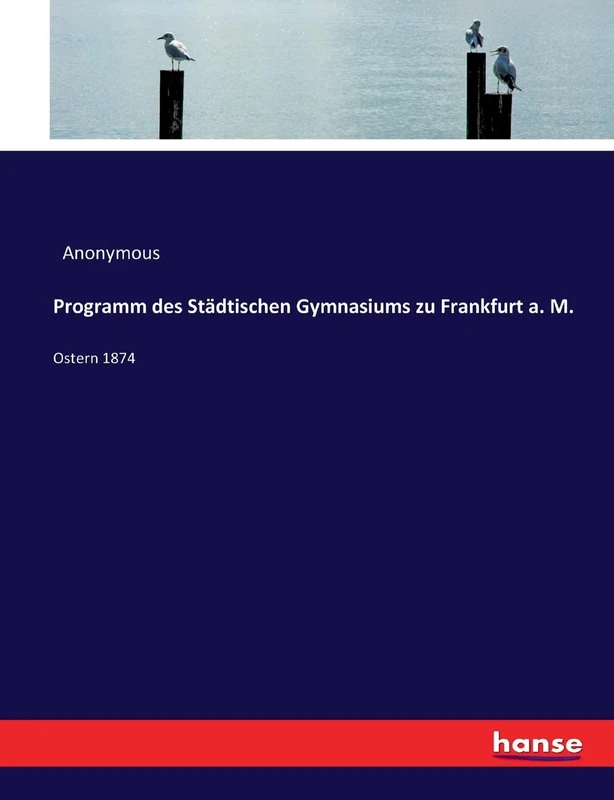 Programm des Städtischen Gymnasiums zu Frankfurt a. M.: Ostern 1874
