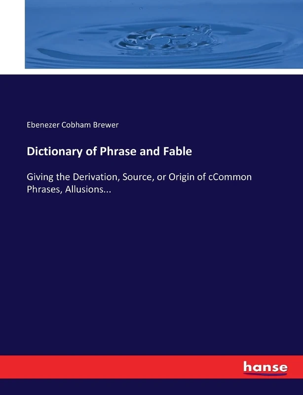 Dictionary of Phrase and Fable: Giving the Derivation, Source, or Origin of cCommon Phrases, Allusions... - Image 1
