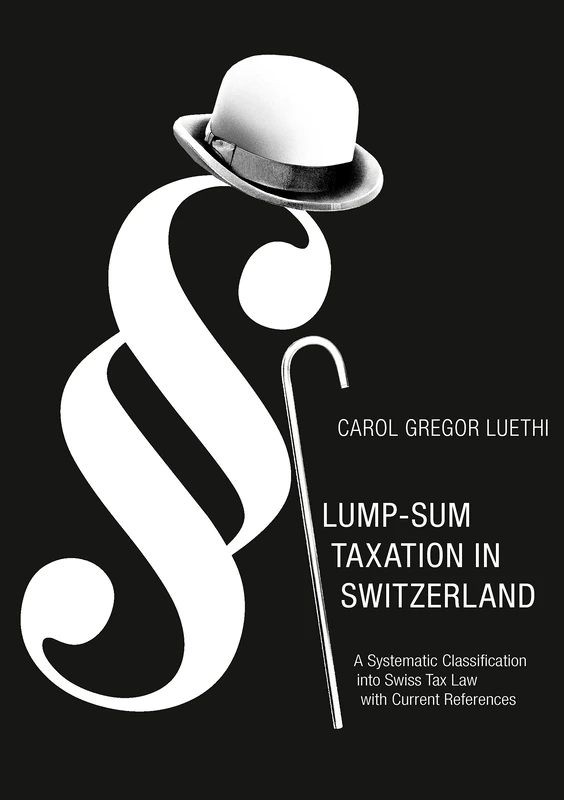 Lump-Sum Taxation in Switzerland: A Systematic Classification into Swiss Tax Law with Current References - Image 1