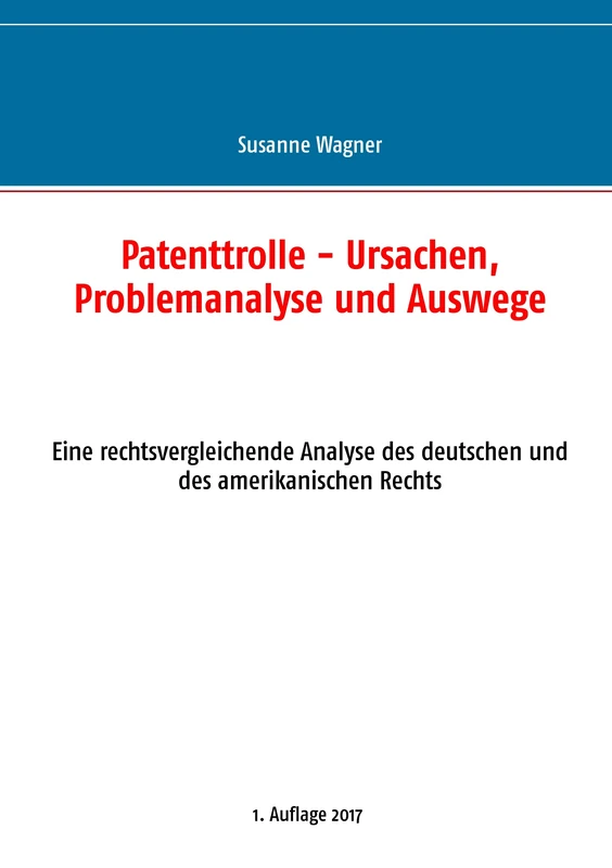 Patenttrolle - Ursachen, Problemanalyse und Auswege: Eine rechtsvergleichende Analyse des deutschen und des amerikanischen Rechts