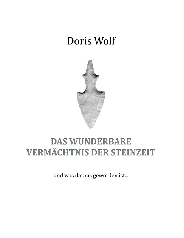Das wunderbare Vermächtnis der Steinzeit: und was daraus geworden ist ... - Image 1