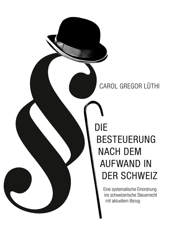 Die Besteuerung nach dem Aufwand in der Schweiz: Eine systematische Einordnung ins schweizerische Steuerrecht mit aktuellem Bezug - Image 1